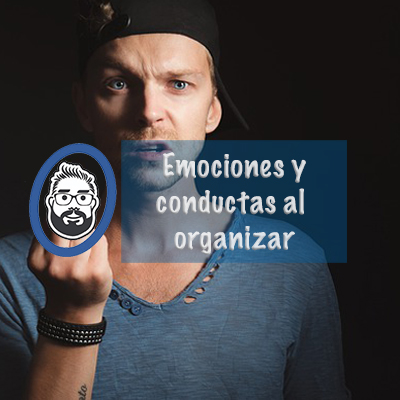 Emociones y conductas al organizar